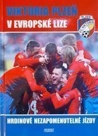 Viktoria Plzeň v Evropské lize UEFA. Hrdinové nezapomenutelné cesty
