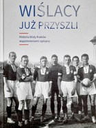 Wisła již přišla. Historie Wisly Krakov je popsána ve vzpomínkách