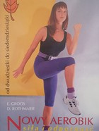 Nový aerobik. Síla a vytrvalost od 20 do 70 let