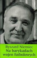 Na barikádách fotbalových válek. Ryszard Niemiec feuilletony