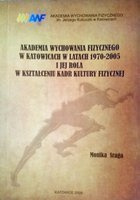 Akademie tělesné výchovy v Katovicích v letech 1970-2005 a její úloha při výchově pracovníků v oblasti tělesné kultury