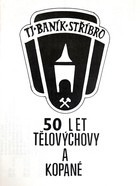 TJ Baník Stříbro. 50 let tělesné výchovy a sportu