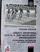 Mezi sportovní vášní a občanskou povinností. Štětínská cyklistika v letech 1945-1960