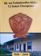 80 let fotbalového klubu TJ Sokol Chvojenec 1929-2009