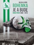 Bohemka je a bude. Kniha první (1905-1973)
