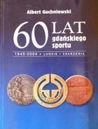 60 let sportu v Gdaňsku 1945-2004. Lidé a fakta