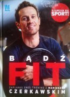 Zůstaňte fit. Naplánujte si trénink s Mariuszem Czerkawskim