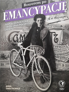 Na kole k emancipaci. Karolina Kocięcka - průkopnice polského sportu